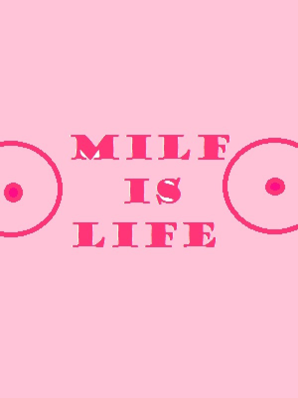 MILF IS LIFE