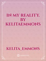 In My Reality. 
by Kelitaemmons Book