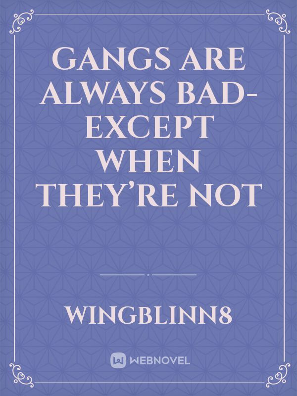 Gangs are always bad- except when they’re not Book