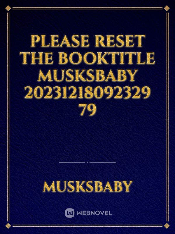 please reset the booktitle musksbaby 20231218092329 79 Book