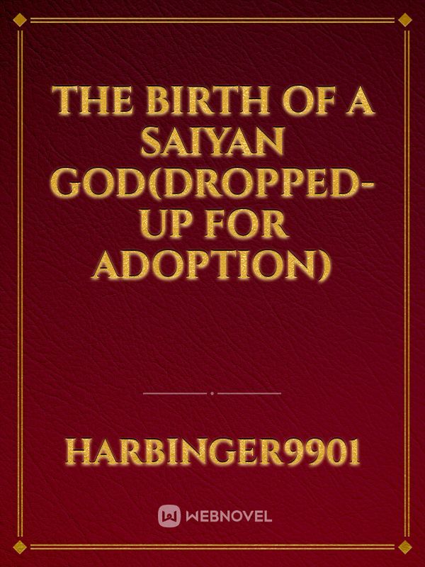 The birth of a Saiyan God(dropped-up for adoption) Book