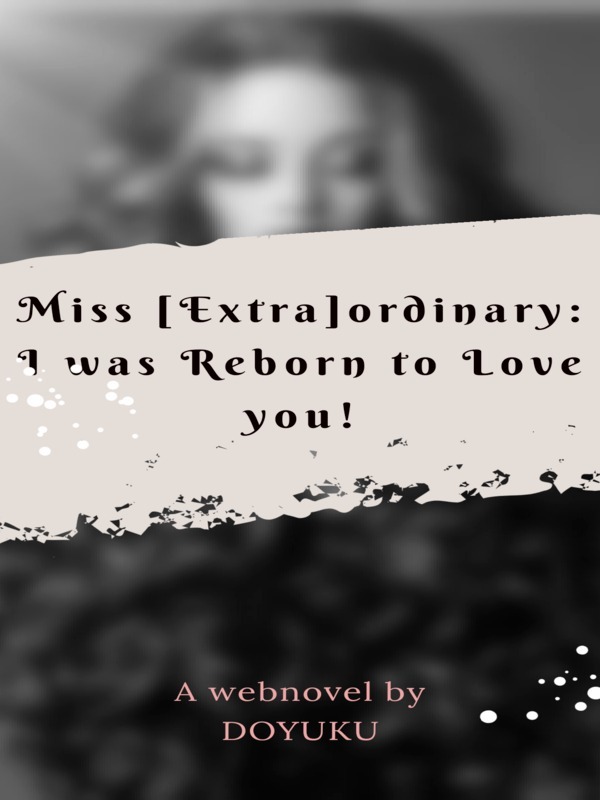 Miss [Extra]ordinary: I was reborn to love you! Book