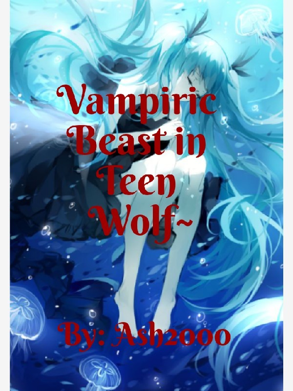 Vampiric Beast in Teen Wolf~