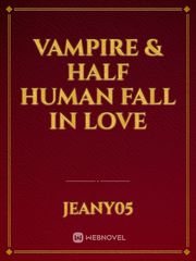 Vampire & Half Human Fall In Love Book