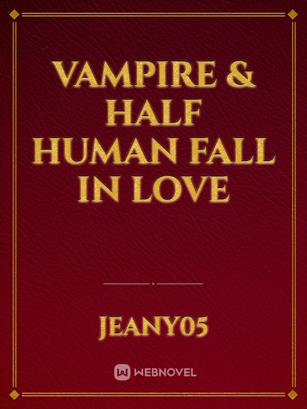 Vampire & Half Human Fall In Love