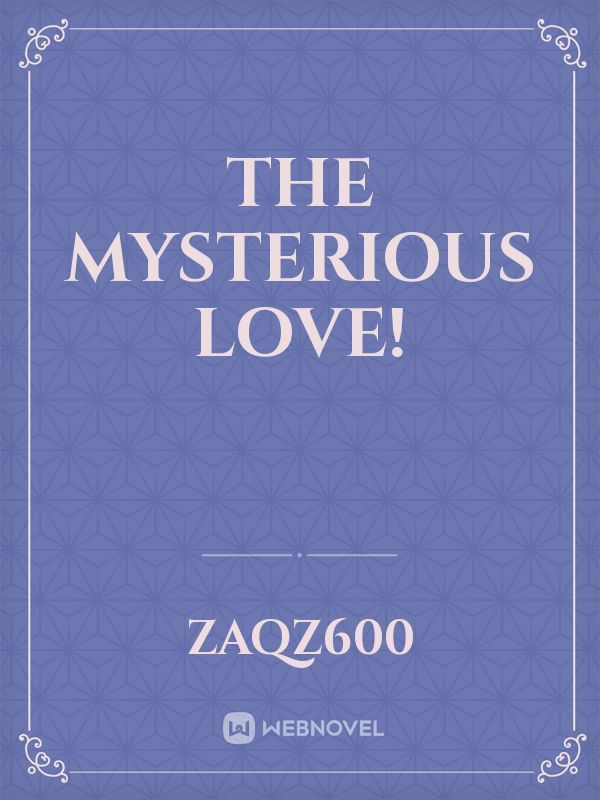 The mysterious love!