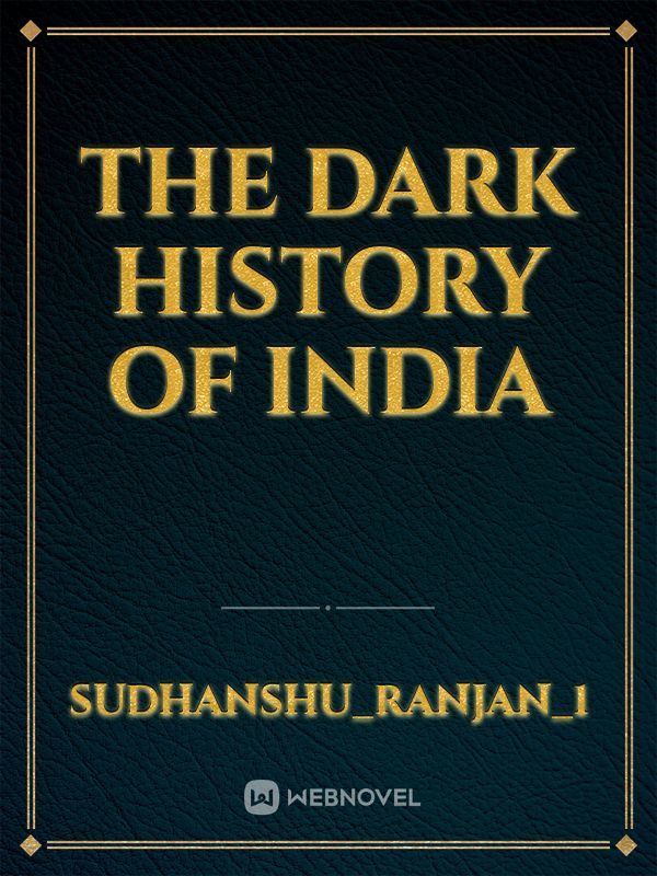 THE DARK HISTORY OF INDIA