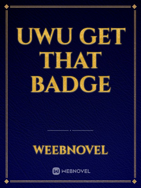 uwu get that badge