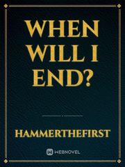 When
Will
I end? Book