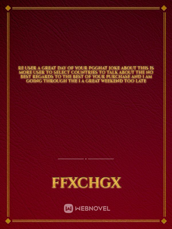 re user a great day of your pgghat joke about this is more user to select countries to talk about the no best regards to the best of your purchase and I am going through the i a great weekend too late