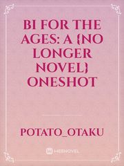 Bi for the ages: a {no longer novel} oneshot Book