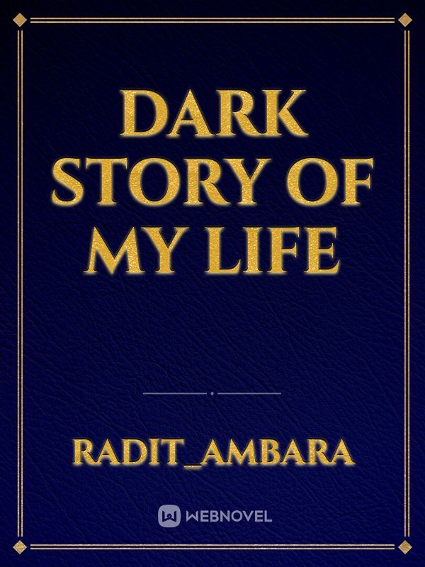 Dark story of my life