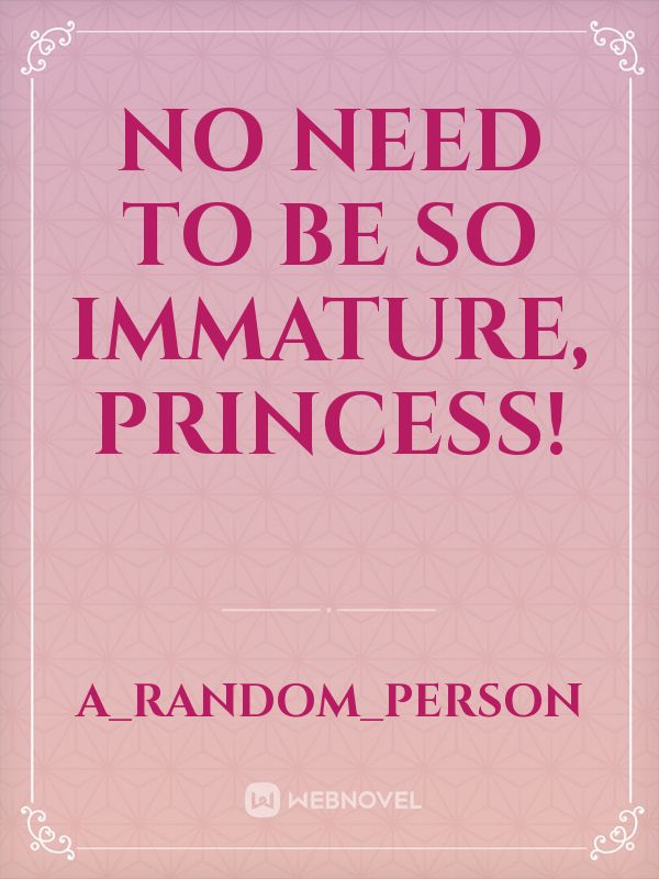 No Need to be So Immature, Princess! Book