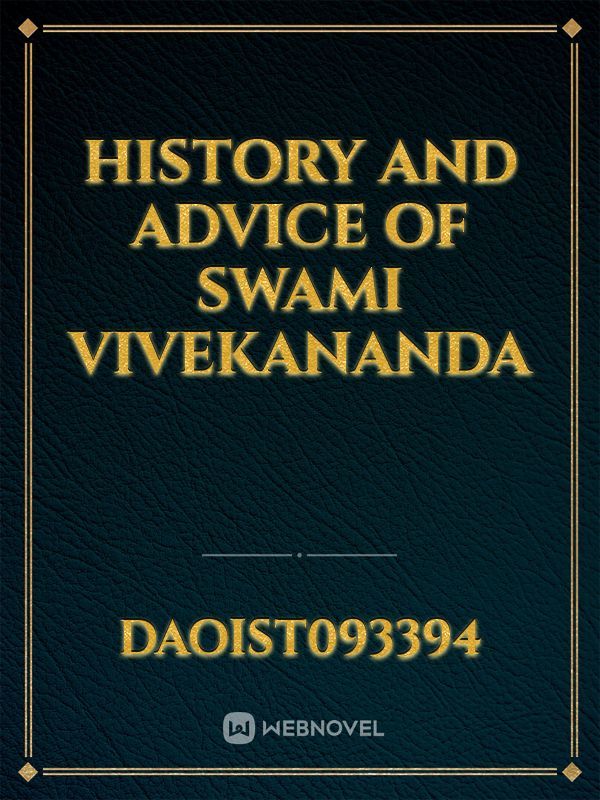 HISTORY AND ADVICE OF SWAMI VIVEKANANDA