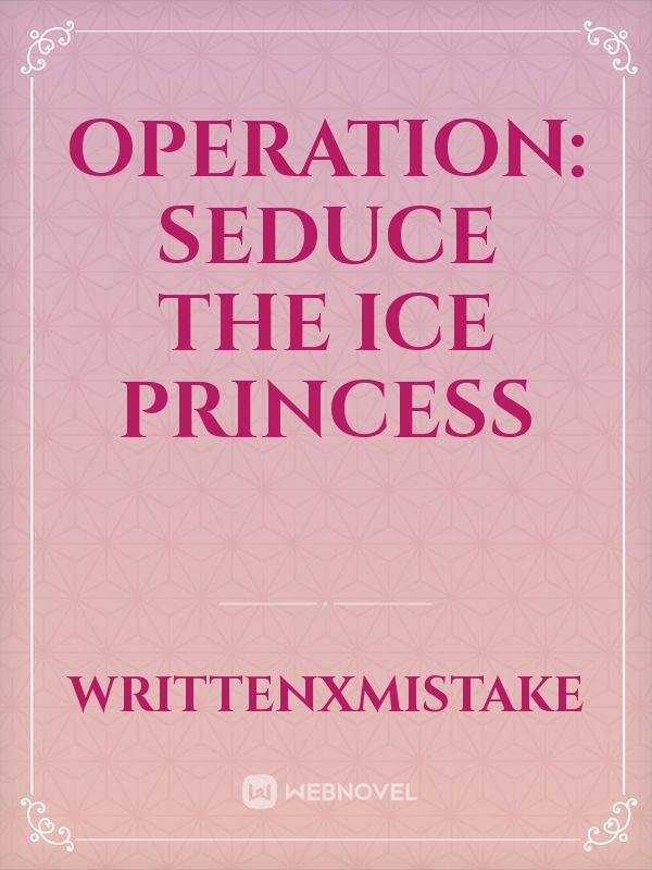 OPERATION: Seduce the Ice Princess