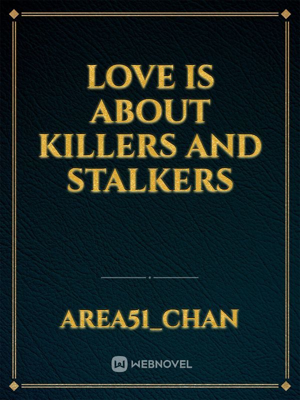 Love is about killers and stalkers