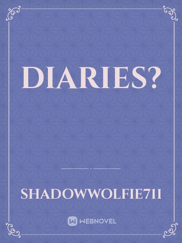 Diaries?
