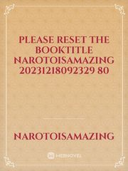please reset the booktitle narotoisamazing 20231218092329 80 Book