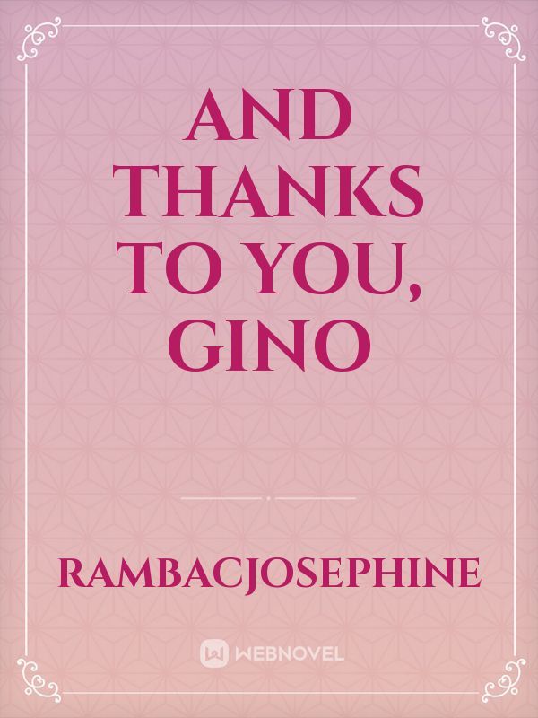 And Thanks to You, Gino