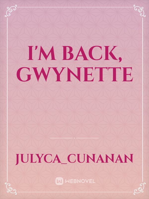 I'm Back, Gwynette Book