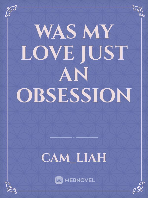 Was my love just an obsession Book
