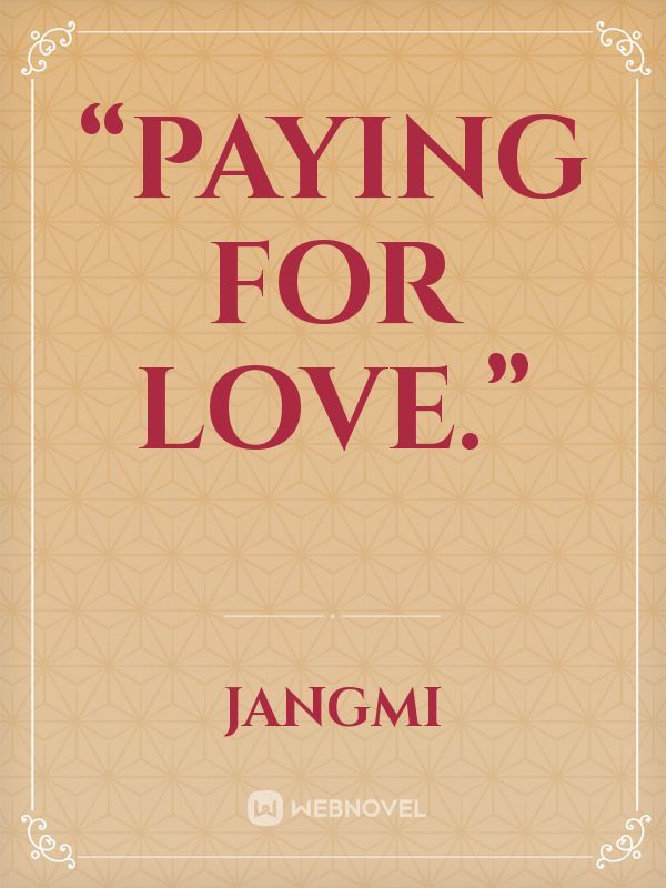 “Paying for love.”