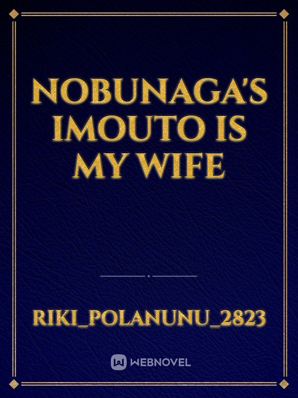 Nobunaga's imouto is my wife Book