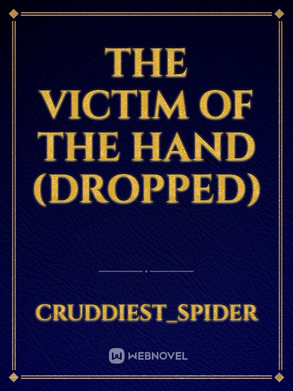 The Victim of the Hand (Dropped)