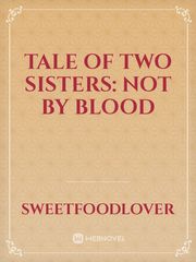 Tale Of Two Sisters: Not By Blood Book