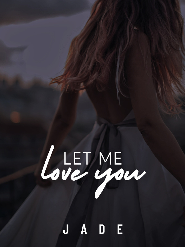 LET ME LOVE YOU.