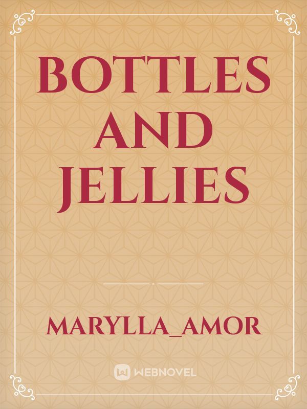 Bottles and Jellies