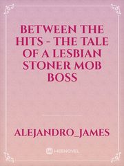 Between the Hits - The tale of a Lesbian Stoner Mob Boss Book
