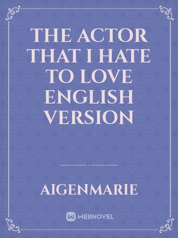 The Actor that I Hate to Love
English Version