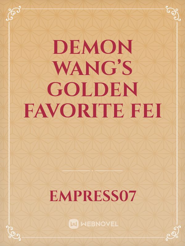 Demon Wang’s Golden Favorite Fei