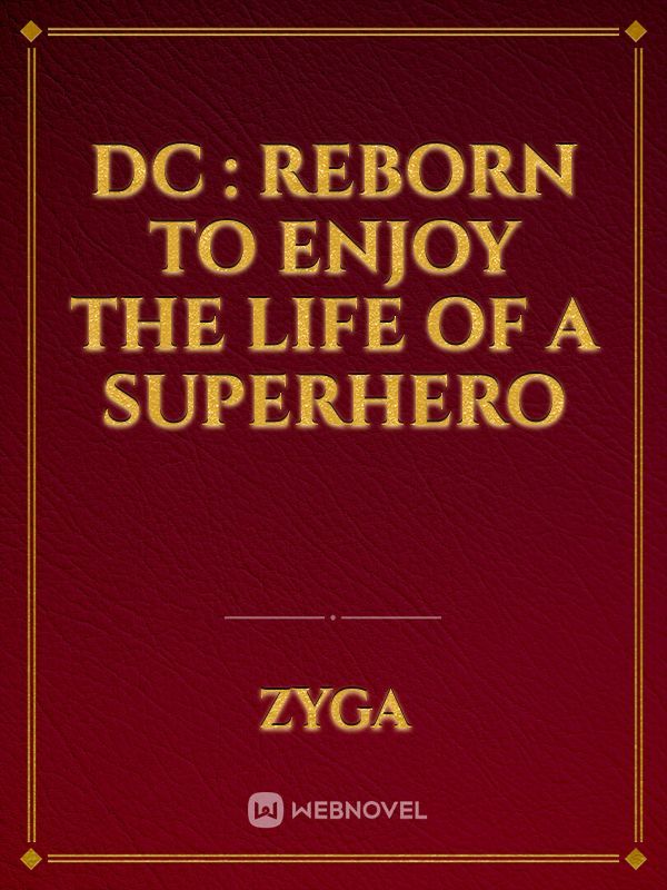DC : Reborn To Enjoy The Life Of A Superhero