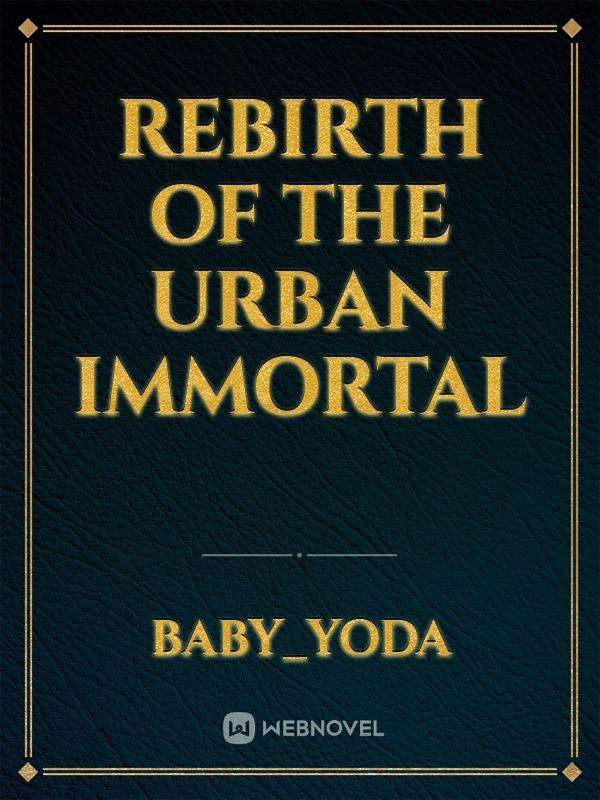 Rebirth of the urban immortal