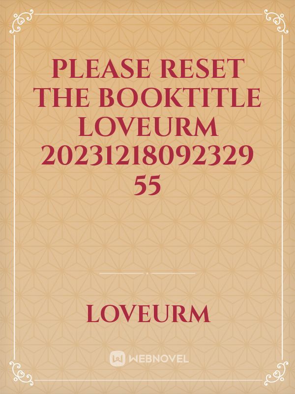 please reset the booktitle loveuRM 20231218092329 55
