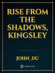 Rise from the Shadows, Kingsley Book