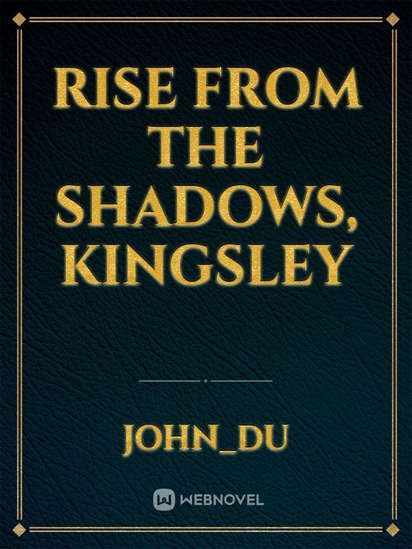 Rise from the Shadows, Kingsley