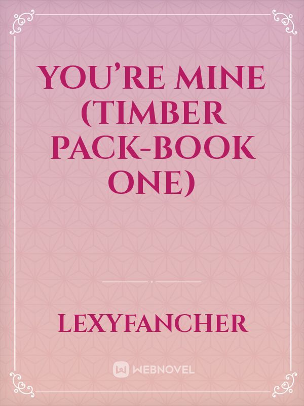You’re Mine (Timber Pack-Book One)