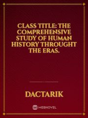 Class Title:
The Comprehensive Study of Human History throught the eras. Book
