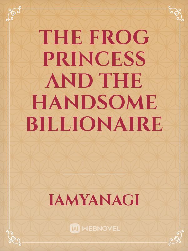 The Frog Princess and the Handsome billionaire Book
