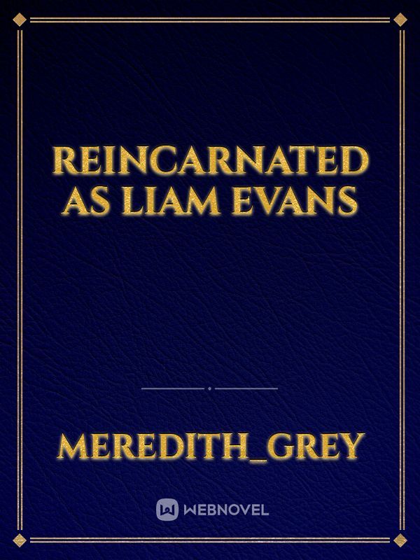 Reincarnated As Liam Evans