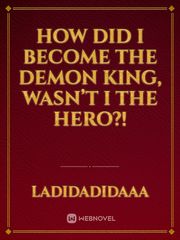 How did I become the Demon King, wasn’t I the hero?! Book