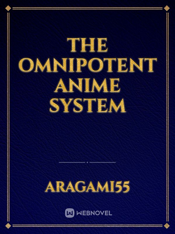 The Omnipotent Anime System