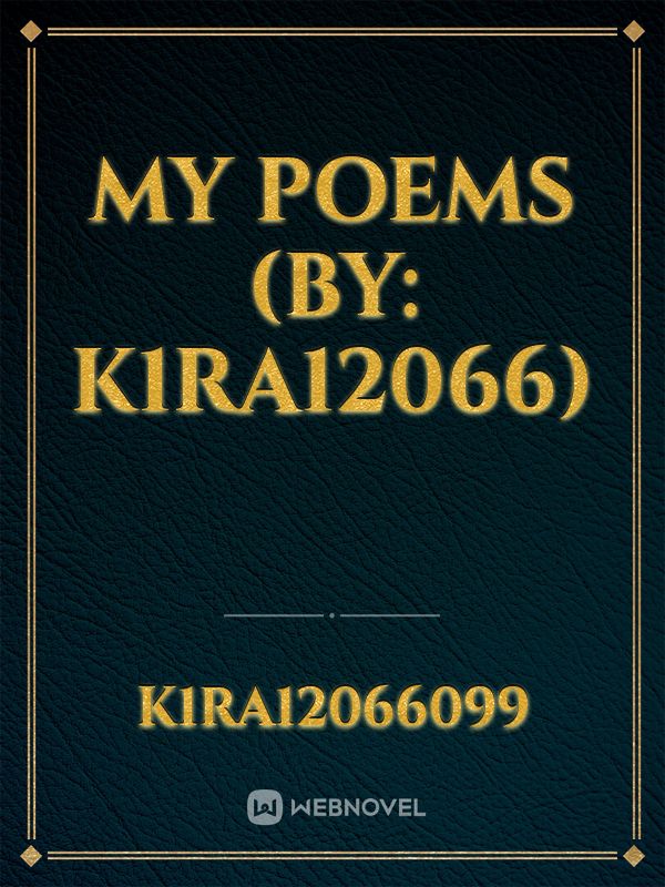 My Poems (By: K1ra12066) Book