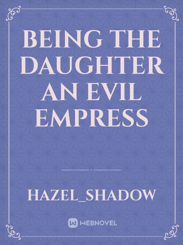 Being the Daughter an Evil Empress Book