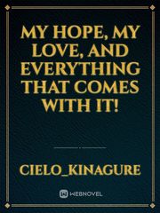 My hope, my love, and everything that comes with it! Book