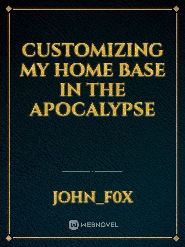 customizing my home base in the apocalypse