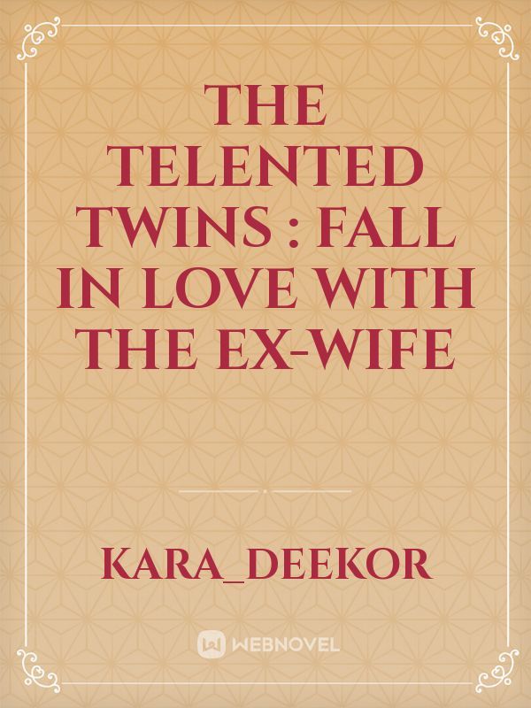 The telented  twins : fall in love with the ex-wife